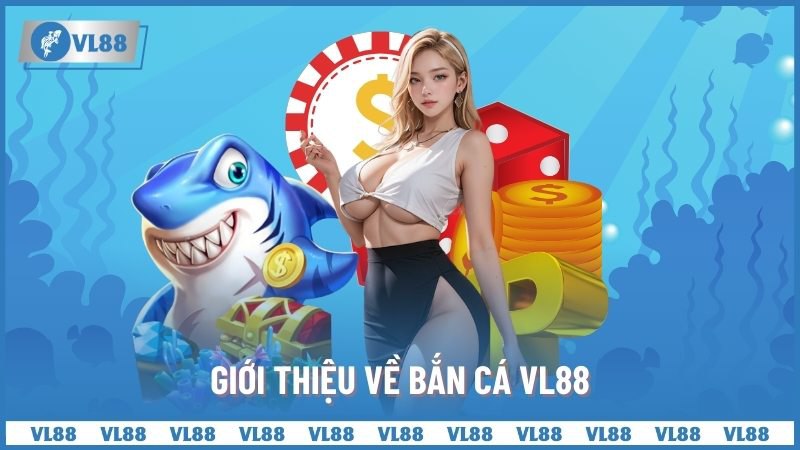 Giới Thiệu Về Bắn Cá VL88